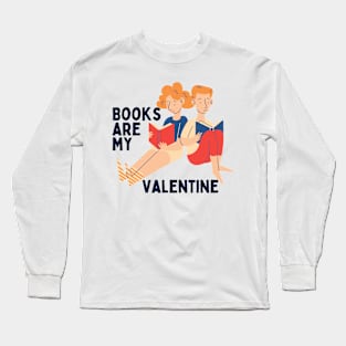 Books are my valentine Long Sleeve T-Shirt